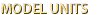 MODEL UNITS